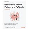 Packt Publishing Generative AI with Python and PyTorch: Navigating the AI frontier with LLMs, Stable Diffusion, and next-gen AI applications