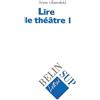 BELIN EDUCATION Lire Le Theatre. Tome 1