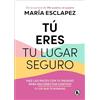 BRUGUERA Tú eres tu lugar seguro / You Are Your Safe Space: Make Peace with Your Past: Haz las paces con tu pasado para reconectar contigo (y los que te rodean)