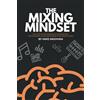 CREATESPACE The Mixing Mindset: The Step-By-Step Formula For Creating Professional Rock Mixes From Your Home Studio