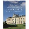 La Geste Châteaux, manoirs et logis de La Rochelle et du pays Rochelais
