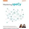 Packt Publishing Mastering spaCy: Build structured NLP solutions with custom components and models powered by spacy-llm