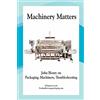 CREATESPACE Machinery Matters: John Henry on Packaging, Machinery, Troubleshooting