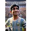 Effortless Math Education Diego Maradona: The Inspiring Story of a Genius