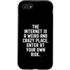Humor Witty Observational Tech Men Women Custodia per iPhone SE (2020) / 7/8 Internet è un posto strano e folle, entra da solo