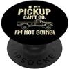 Pickup Truck Accessories Se il mio Pickup non può andare, non vado Pickup Truck PopSockets PopGrip Adesivo