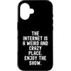 Humor Online Culture Observational Custodia per iPhone 16 Internet è un posto strano e folle, goditi lo spettacolo Witty