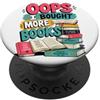 Life is Better with Books OOPS... I Bought More Books - Sarcastic Cute Book Reader PopSockets PopGrip Adesivo