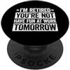 I'm retired you're not have fun at work tomorrow PopSockets PopGrip Adesivo