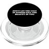 Don't Let The Ugly In Others Kill The Be Non lasciare che il brutto negli altri uccida la bellezza in te PopSockets PopGrip per MagSafe