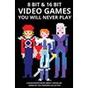 CREATESPACE 8 bit & 16 bit Video Games You Will Never Play: Volume 1