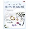 Editorial El Drac, S.L. Accesorios de micro macramé: 83 proyectos explicados paso a paso con diagramas en color