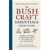 Adams Media The Bushcraft Essentials Field Guide: The Basics You Need to Pack, Know, and Do to Survive in the Wild