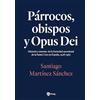 EDICIONES RIALP S.A. Párrocos, obispos y Opus Dei: Historia y entorno de la Sociedad sacerdotal de la Santa Cruz en España, 1928-1965