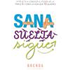 PanHouse Sana, suelta, sigue: Atrévete a conocer el poder de la triple S y crea la vida que tú quieres