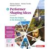 Zanichelli Performer shaping ideas. Per le Scuole superiori. From the Origins to the Romantic Age (Vol. 1)