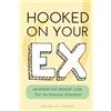 Michelle Cedeno Hooked on Your Ex: An Interactive Breakup Guide for the Anxiously Attached