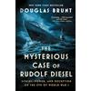 Atria The Mysterious Case of Rudolf Diesel: Genius, Power, and Deception on the Eve of World War I