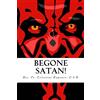 CREATESPACE Begone Satan!: A Soul-Stirring Account of Diabolical Possession in Iowa