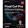 Packt Publishing Final Cut Pro Efficient Editing: The ultimate guide to editing video with FCP 12 for faster, smarter workflows