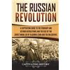 CREATESPACE The Russian Revolution: A Captivating Guide to the February and October Revolutions and the Rise of the Soviet Union Led by Vladimir Lenin and the Bolsheviks