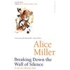 Alice Miller Breaking Down The Wall Of Silence (Tascabile)