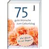 75 gute Wünsche zum Geburtstag: Viel Glück und viel Segen (Copertina rigida)