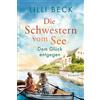 Lilli Beck Die Schwestern vom See - Dem Glück entgegen: Roman (Die B (Tascabile)