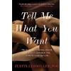 Robinson Tell Me What You Want: The Science of Sexual Desire and How it Can Help You Improve Your Sex Life