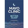 Mayo Clinic Press Mayo Clinic Guide to Better Sleep: Find Relief from Insomnia, Sleep Apnea and Other Sleep Disorders