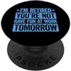 I'm retired you're not have fun at work tomorrow PopSockets PopGrip Adesivo