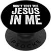 Christian Scripture Inspirational Bible Don't Test The Jesus In Me Christian Faith Funny Bibible Verse PopSockets PopGrip Adesivo