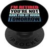 I'm retired you're not have fun at work tomorrow PopSockets PopGrip Adesivo