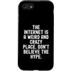 Sarcastic Witty Online Humor Men Women Custodia per iPhone SE (2020) / 7/8 Internet è un posto strano e folle, non credere al