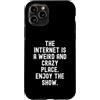 Humor Online Culture Observational Custodia per iPhone 11 Pro Internet è un posto strano e folle, goditi lo spettacolo Witty