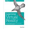 O'Reilly Learning Virtual Reality: Developing Immersive Experiences and Applications for Desktop, Web, and Mobile