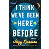 Amazon Publishing I Think We've Been Here Before: A Novel