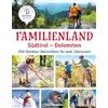 Athesia Tappeiner Verlag Familienland Südtirol. Dolomiten. 250 Outdoor-Aktivitäten für jede Jahreszeit