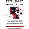 Greentop Academic Press Psychology and Retrocausality: How the Future Determines Love, Memory, Evolution, Learning, Depression, Death, and What It Means to Be Human