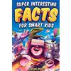 WAVE Super Interesting Facts For Smart Kids: 1272 Fun Facts About Science, Animals, Earth and Everything in Between