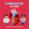 Black Phoenix Press Cardiology for Kids: A Fun Picture Book About the Cardiovascular System for Children (Gift for Kids, Teachers, and Medical Students)