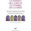 Editions Gallimard Le sommet de la route et l'ombre de la croix: Six poètes chrétiens du XXe siècle