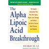 Harmony/Rodale/Convergent The Alpha Lipoic Acid Breakthrough: The Superb Antioxidant That May Slow Aging, Repair Liver Damage, and Reduce the Risk of Cancer, Heart Disease, and Diabetes