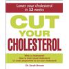 Quercus Cut Your Cholesterol: Lower Your Cholesterol in 12 Weeks: A Three-month Programme to Reducing Cholesterol