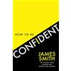 HarperCollins How to Be Confident: The No.1 Sunday Times Bestseller