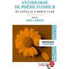 Le Livre de Poche Anthologie de poésie d'amour: De Catulle à Boris Vian - Dossier thématique : Dire l'amour