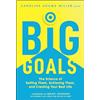 John Wiley & Sons Inc Big Goals: The Science of Setting Them, Achieving Them, and Creating Your Best Life