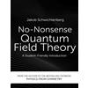 No-Nonsense Books No-Nonsense Quantum Field Theory: A Student-Friendly Introduction