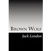 CREATESPACE Brown Wolf: (Jack London Classics Collection)