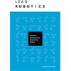 Samuel Bouchard Lean Robotics: A Guide to Making Robots Work in Your Factory